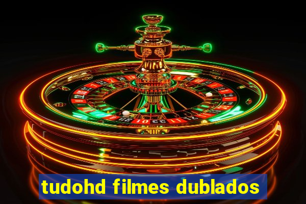 tudohd filmes dublados